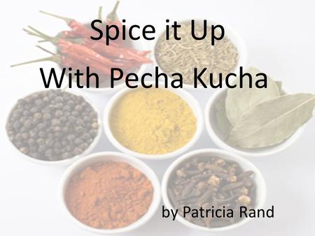 Spice it Up With Pecha Kucha by Patricia Rand. Guns Don’t Kill People.