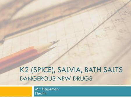 K2 (SPICE), SALVIA, BATH SALTS DANGEROUS NEW DRUGS Mr. Hageman Health.
