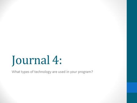 Journal 4: What types of technology are used in your program?