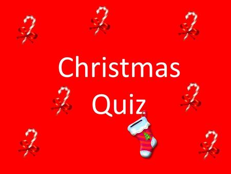 Christmas Quiz. 1.How many reindeer does Father Christmas have? 2.Father Christmas is also known as Saint... What? 3.How many ghosts visit Scrooge in.