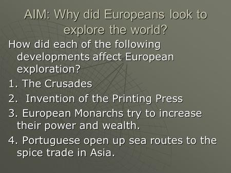 AIM: Why did Europeans look to explore the world? How did each of the following developments affect European exploration? 1. The Crusades 2. Invention.
