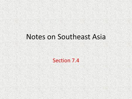 Notes on Southeast Asia Section 7.4. Europeans Carve out areas of influence in Southeast Asia Goals – Expand Trade – Acquire raw materials – Christianize.