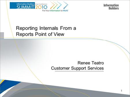 1 Reporting Internals From a Reports Point of View Renee Teatro Customer Support Services.