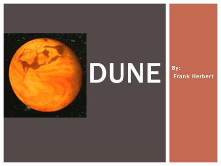 By: Frank Herbert DUNE. ARRAKIS - DUNE – DESERT PLANET.