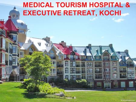 MEDICAL TOURISM HOSPITAL & EXECUTIVE RETREAT, KOCHI.