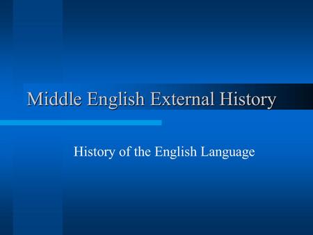 Middle English External History History of the English Language.