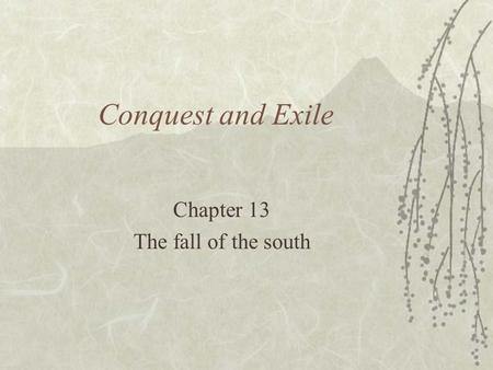 Conquest and Exile Chapter 13 The fall of the south.
