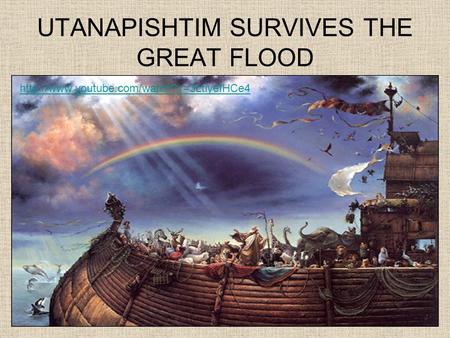 UTANAPISHTIM SURVIVES THE GREAT FLOOD
