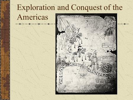 Exploration and Conquest of the Americas. Reasons for Exploration: Gold Spice trade controlled by Italians & Ottoman Turks Slave trade controlled by.