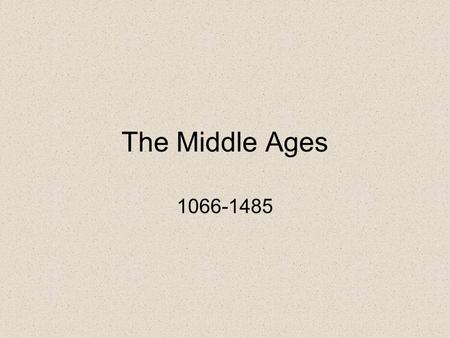 The Middle Ages 1066-1485.