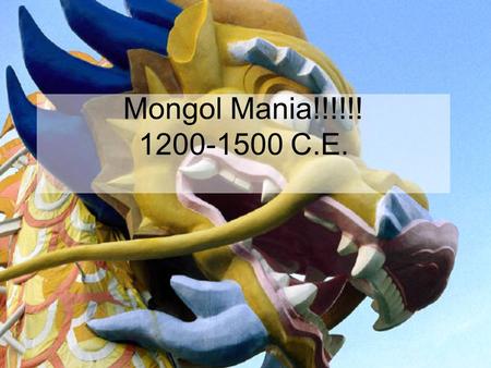 Mongol Mania!!!!!! 1200-1500 C.E.. Love/Hate Relationship Virtually all written accounts by those who were vanquished by the Mongols stressed their brutality,