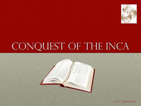 Conquest of the Inca © 2011 Clairmont Press. Facts Click on the web link below to read about the conquest of the Inca.Click on the web link below to read.