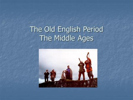 The Old English Period The Middle Ages