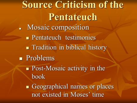 Source Criticism of the Pentateuch Mosaic composition Mosaic composition Pentateuch testimonies Pentateuch testimonies Tradition in biblical history Tradition.