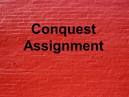 Conquest Assignment. Select a historic example of a person who is famous for their conquest. This could be a conquest of nature, land, people, space,