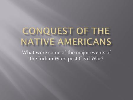 What were some of the major events of the Indian Wars post Civil War?