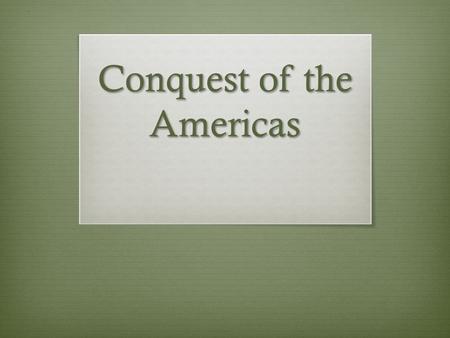 Conquest of the Americas. Do Now: View the following picture and develop an aim for today’s lesson.