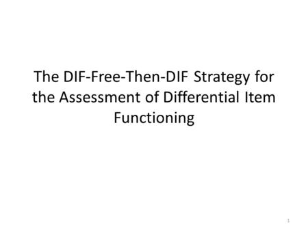 The DIF-Free-Then-DIF Strategy for the Assessment of Differential Item Functioning 1.