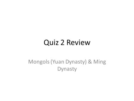 Mongols (Yuan Dynasty) & Ming Dynasty