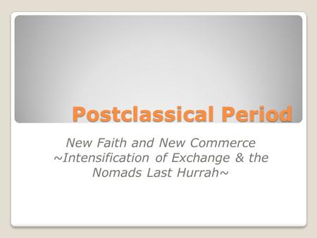 Postclassical Period New Faith and New Commerce