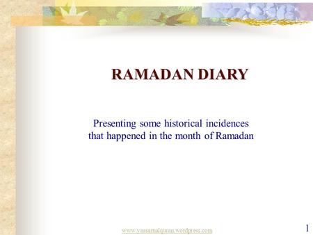 RAMADAN DIARY Presenting some historical incidences that happened in the month of Ramadan www.yassarnalquran.wordpress.com 1.