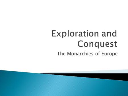 The Monarchies of Europe.  What was the Scientific Revolution?  What happened during the Age of Exploration?  How was the English monarchy different.