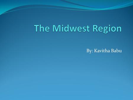 By: Kavitha Babu. Major Cities and their population: Chicago- 2,695,598 Indianapolis- 829,718 Columbus- 787,033 Detroit- 713,777 Milwaukee- 594,833 Major.