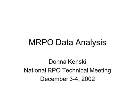 MRPO Data Analysis Donna Kenski National RPO Technical Meeting December 3-4, 2002.