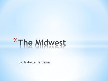 By: Isabelle Herdeman.  Some Major cities in the Midwest are Chicago, Columbus and Indianapolis.  Some major landform in the Midwest are the great lakes,