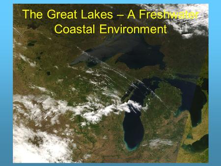 The Great Lakes – A Freshwater Coastal Environment.