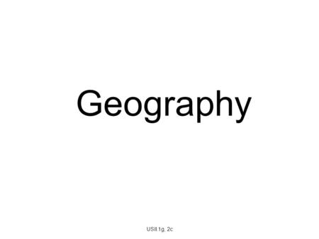 Geography USII.1g, 2c.