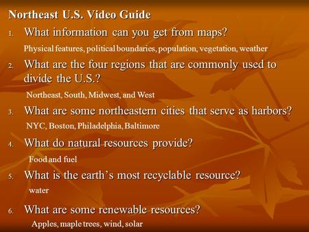 Northeast U.S. Video Guide 1. What information can you get from maps? 2. What are the four regions that are commonly used to divide the U.S.? 2. What are.