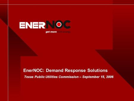 EnerNOC: Demand Response Solutions Texas Public Utilities Commission – September 15, 2006.