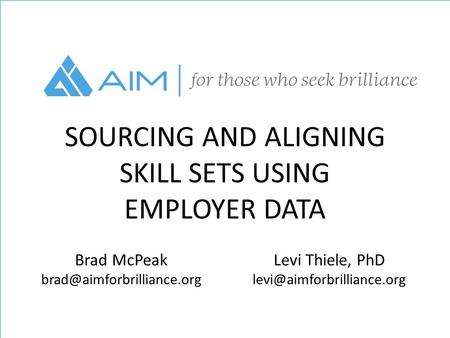 SOURCING AND ALIGNING SKILL SETS USING EMPLOYER DATA Brad McPeak Levi Thiele, PhD