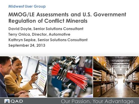 Midwest User Group MMOG/LE Assessments and U.S. Government Regulation of Conflict Minerals David Doyle, Senior Solutions Consultant Terry Onica, Director,