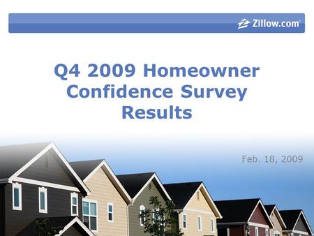 Q4 2009 Homeowner Confidence Survey Results Feb. 18, 2009.