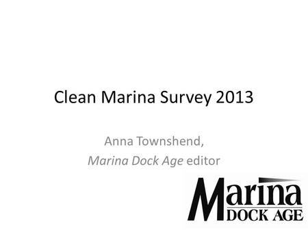 Clean Marina Survey 2013 Anna Townshend, Marina Dock Age editor.