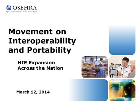 Movement on Interoperability and Portability HIE Expansion Across the Nation March 12, 2014.