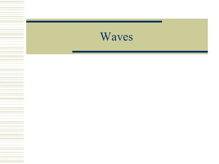 Waves. 2 3  Waves are created on the surface of water as the result of a generating force.  An additional force, called the restoring force, acts to.