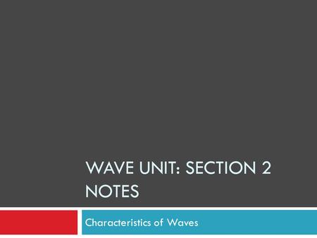WAVE UNIT: SECTION 2 NOTES Characteristics of Waves.