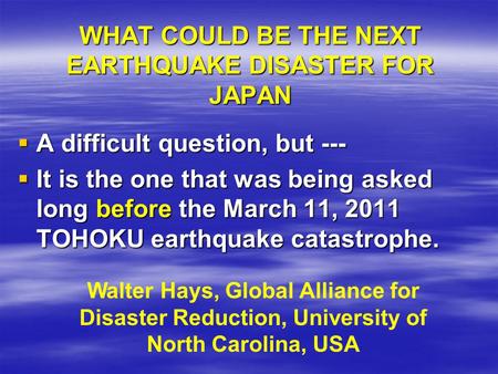 WHAT COULD BE THE NEXT EARTHQUAKE DISASTER FOR JAPAN  A difficult question, but ---  It is the one that was being asked long before the March 11, 2011.