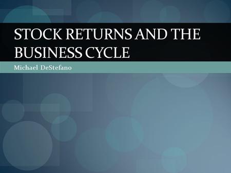 STOCK RETURNS AND THE BUSINESS CYCLE Michael DeStefano.
