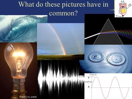 What do these pictures have in common?. 2 Introduction to Waves.
