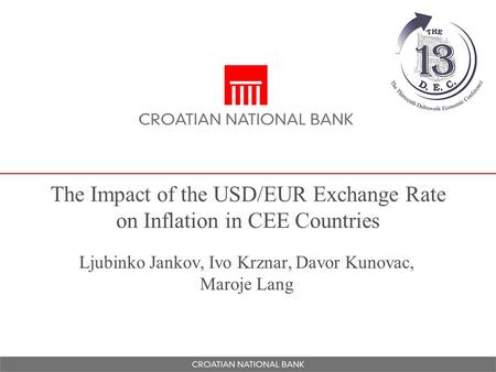The Impact of the USD/EUR Exchange Rate on Inflation in CEE Countries Ljubinko Jankov, Ivo Krznar, Davor Kunovac, Maroje Lang.