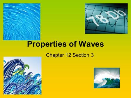 Properties of Waves Chapter 12 Section 3.