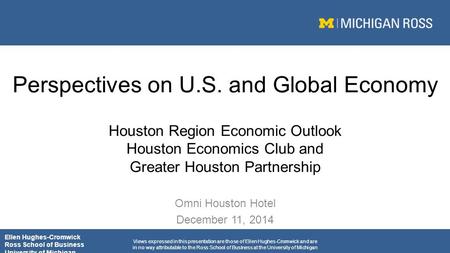 Perspectives on U.S. and Global Economy Houston Region Economic Outlook Houston Economics Club and Greater Houston Partnership Omni Houston Hotel December.