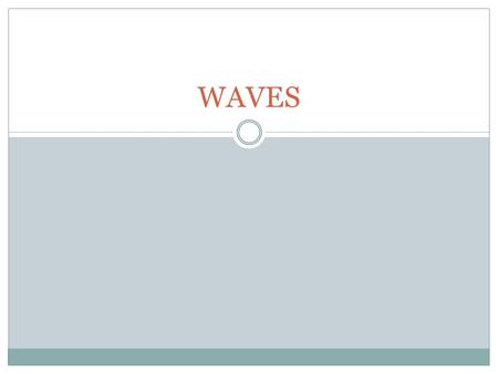 WAVES. Periodic Motion In Physics, a motion that is regular and repeating is referred to as a periodic motion. Most objects that vibrate do so in a regular.