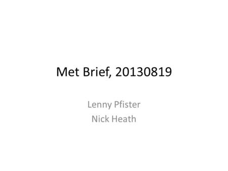 Met Brief, 20130819 Lenny Pfister Nick Heath. Weather today/yesterday.