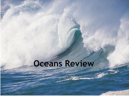 Oceans Review. Wave Action A wave is the movement of ________ through a body of water.