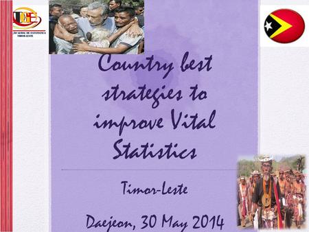 Country best strategies to improve Vital Statistics Timor-Leste Daejeon, 30 May 2014.